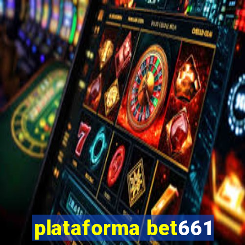 plataforma bet661